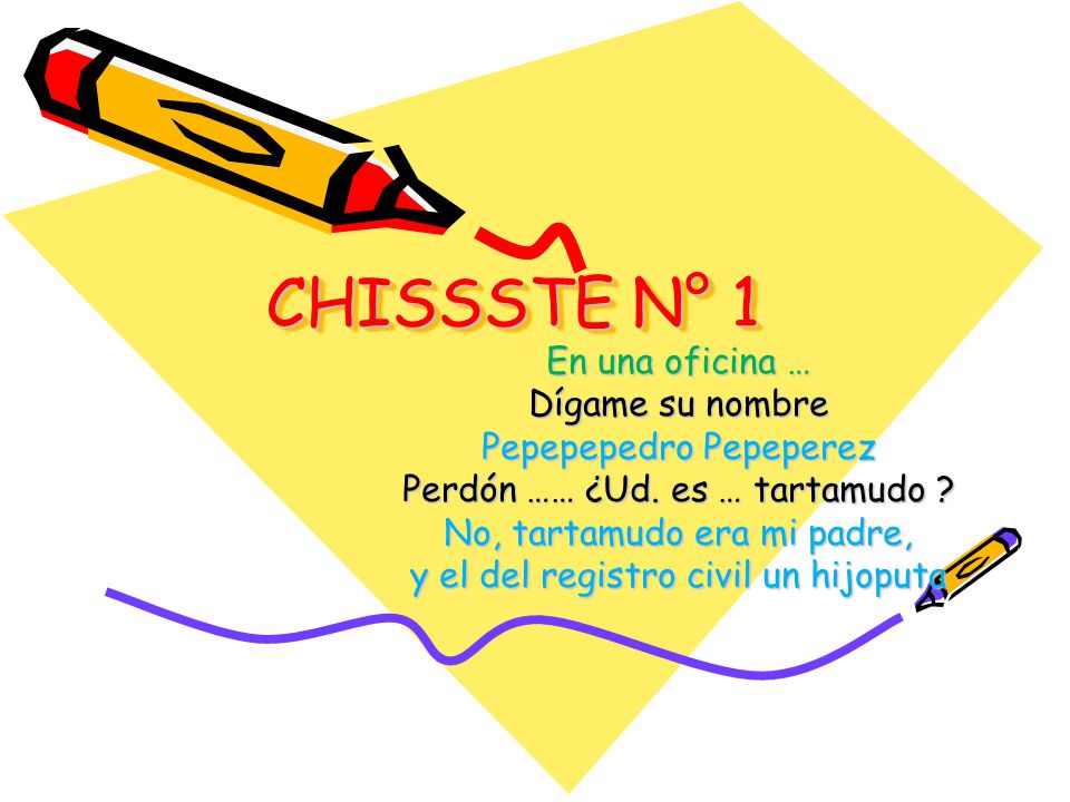 CHISSSTE N° 1 En una oficina … Dígame su nombre Pepepepedro Pepeperez