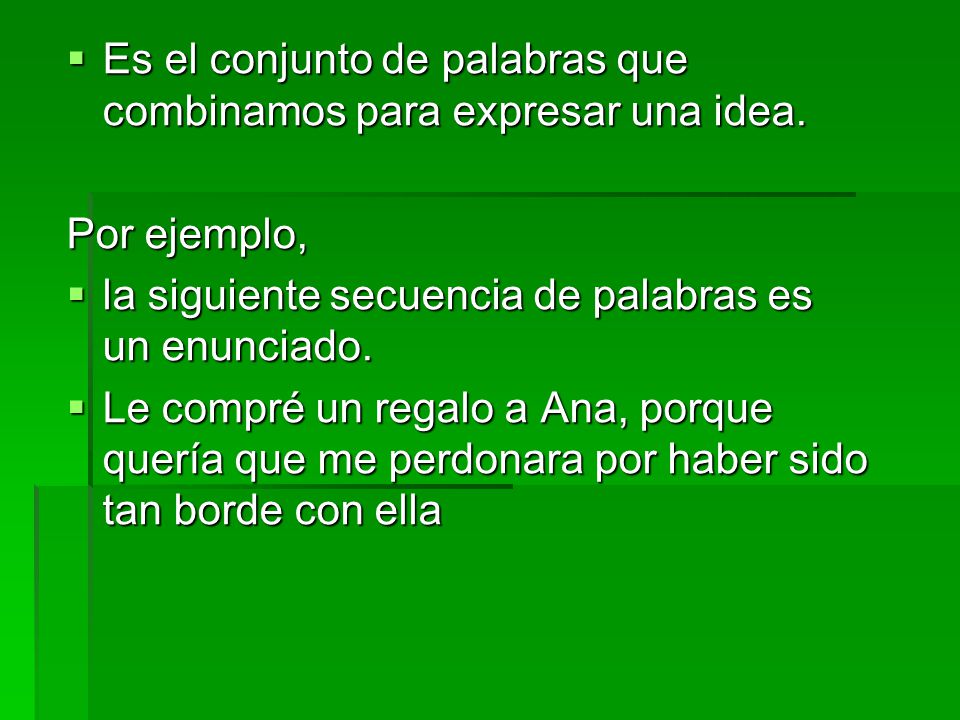Es el conjunto de palabras que combinamos para expresar una idea.