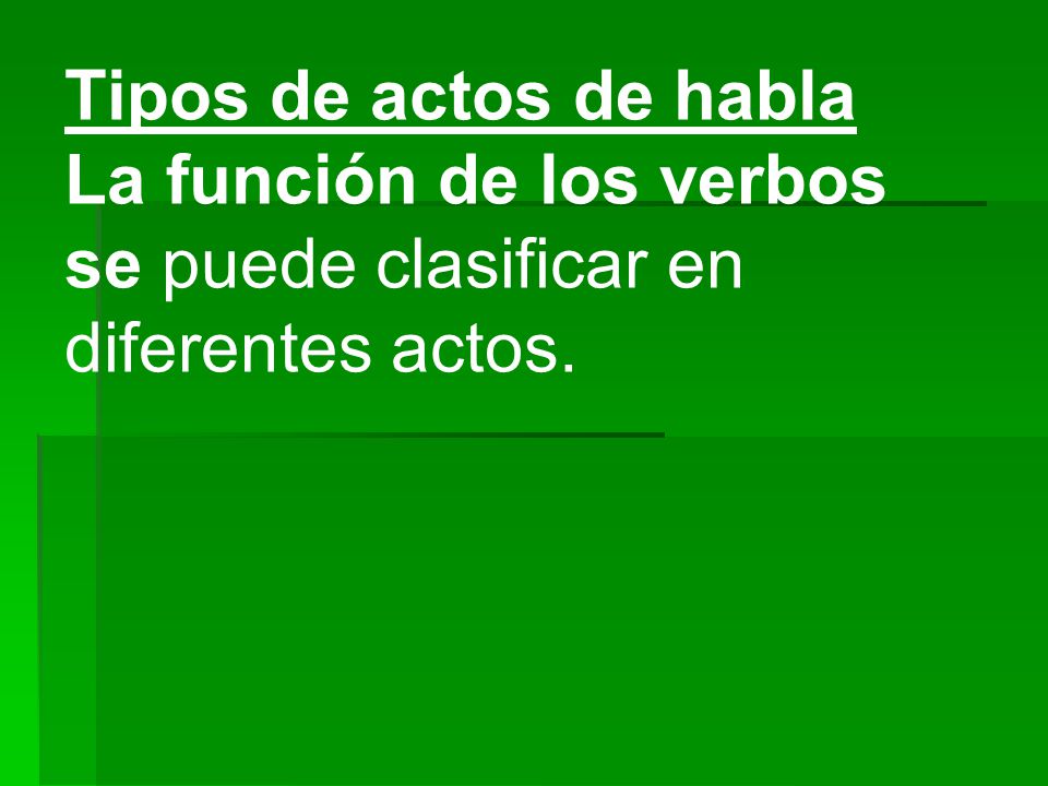 Tipos de actos de habla La función de los verbos se puede clasificar en diferentes actos.