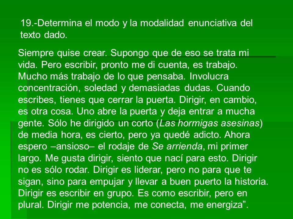 19.-Determina el modo y la modalidad enunciativa del texto dado.