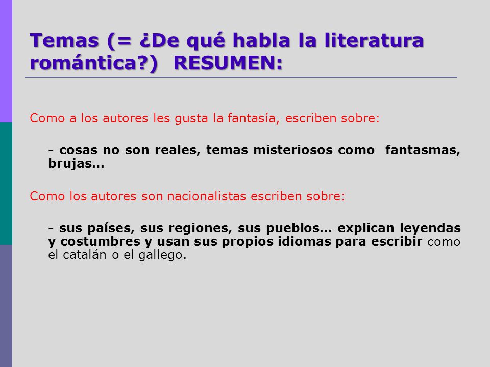 Temas (= ¿De qué habla la literatura romántica ) RESUMEN: