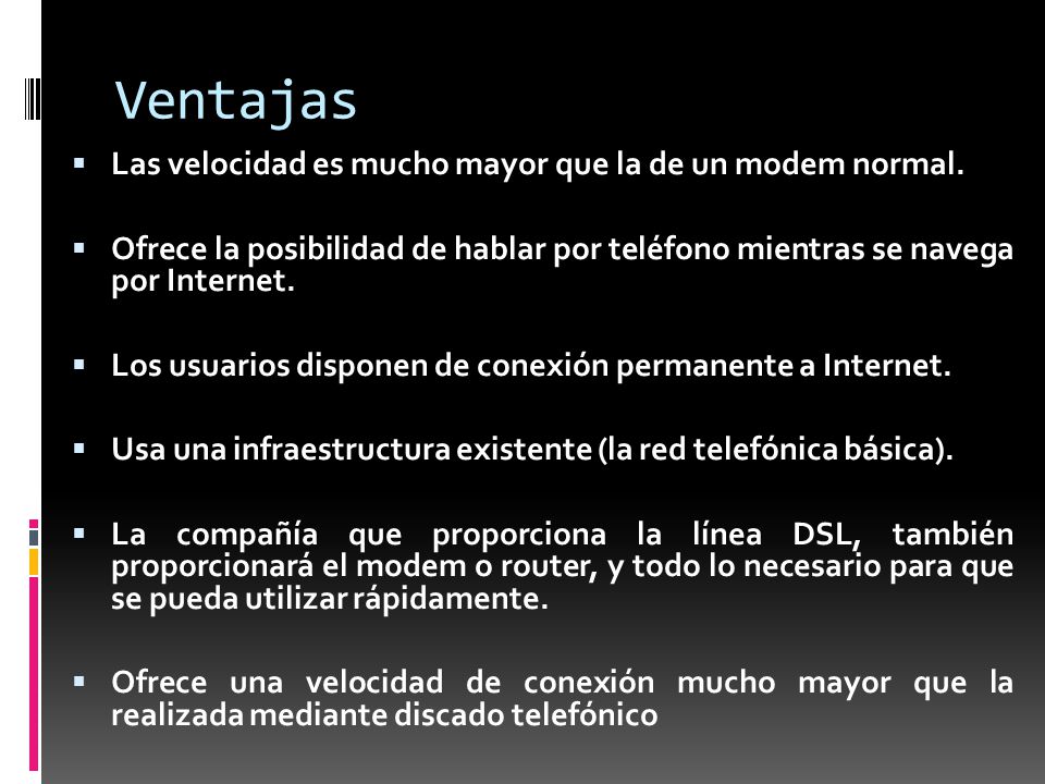Ventajas Las velocidad es mucho mayor que la de un modem normal.