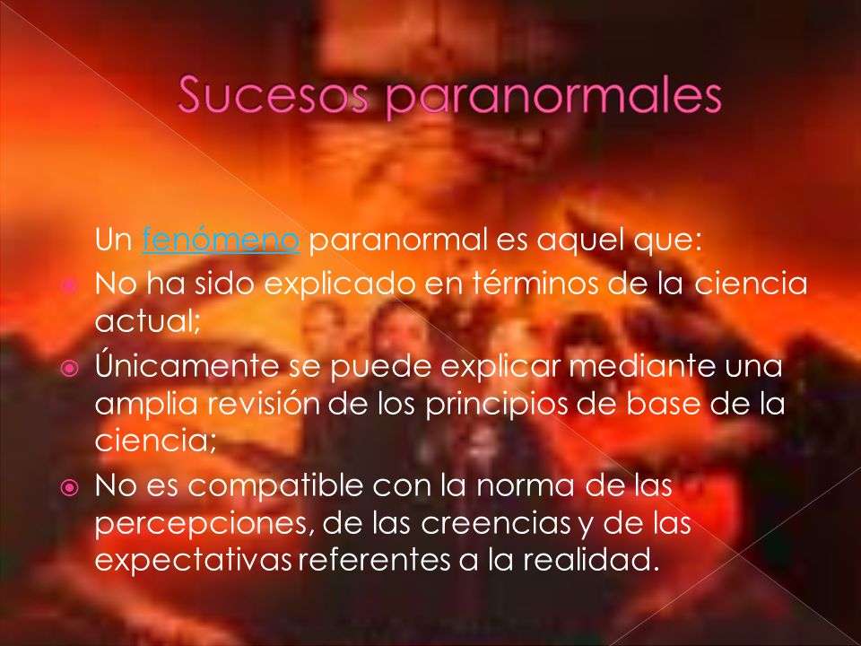 Sucesos paranormales Un fenómeno paranormal es aquel que: