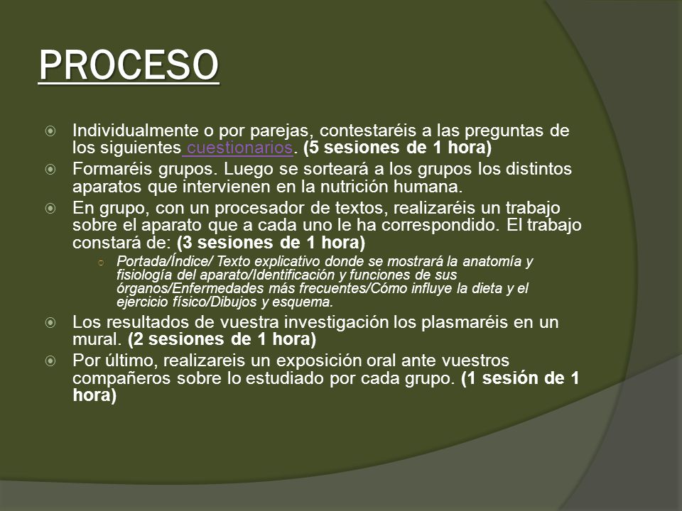 PROCESO Individualmente o por parejas, contestaréis a las preguntas de los siguientes cuestionarios. (5 sesiones de 1 hora)