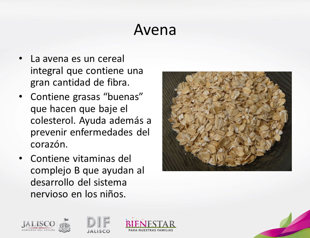 Avena La avena es un cereal integral que contiene una gran cantidad de fibra.