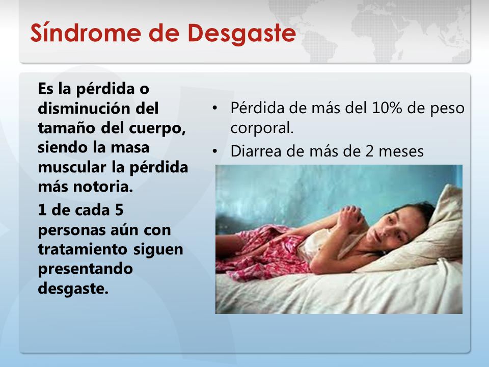 Síndrome de Desgaste Es la pérdida o disminución del tamaño del cuerpo, siendo la masa muscular la pérdida más notoria.