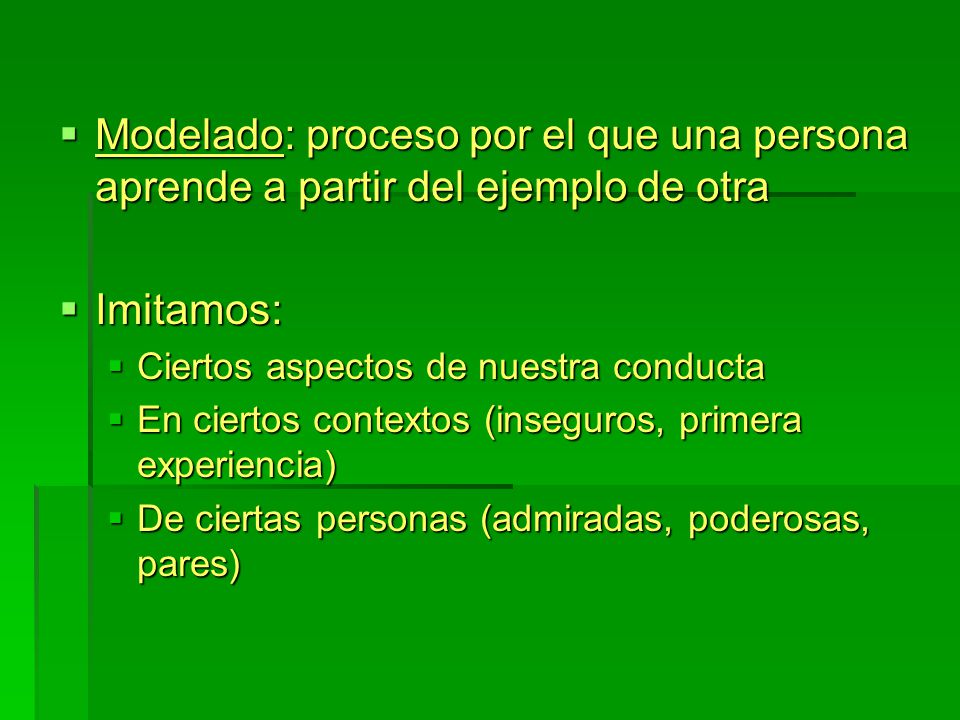 Modelado: proceso por el que una persona aprende a partir del ejemplo de otra