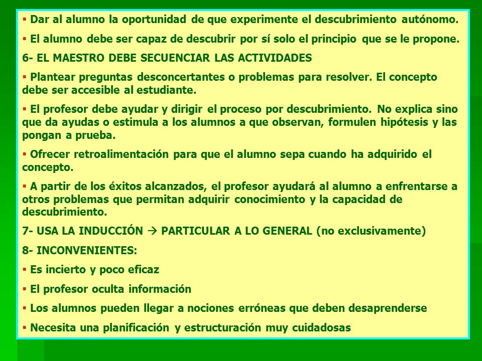 Dar al alumno la oportunidad de que experimente el descubrimiento autónomo.