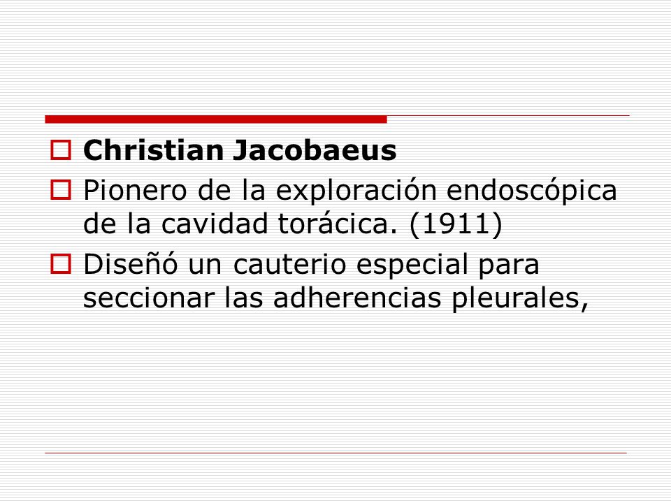 Christian Jacobaeus Pionero de la exploración endoscópica de la cavidad torácica. (1911)