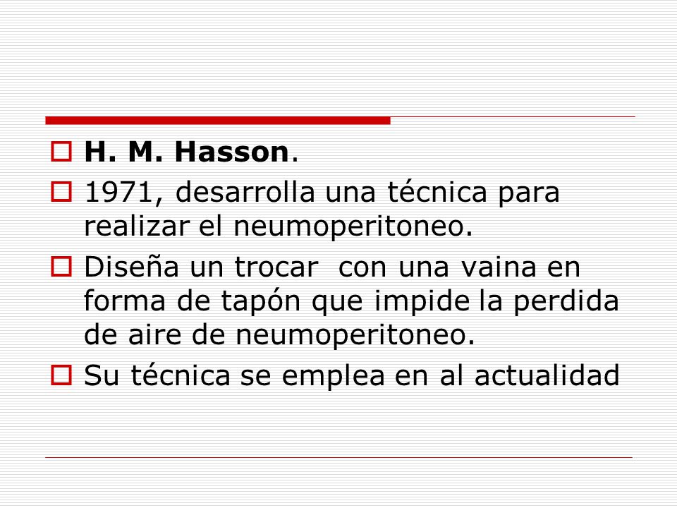 H. M. Hasson. 1971, desarrolla una técnica para realizar el neumoperitoneo.