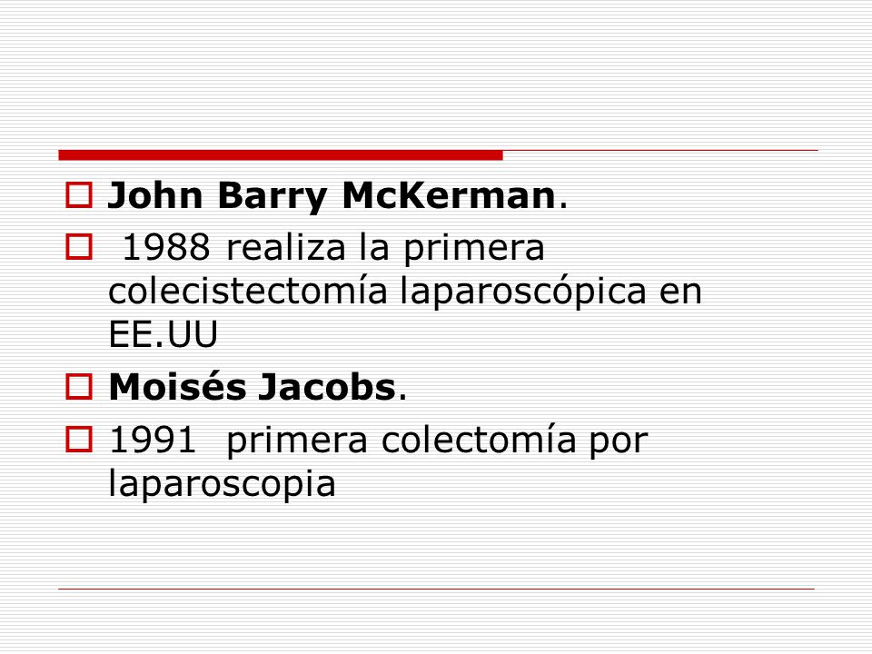 John Barry McKerman realiza la primera colecistectomía laparoscópica en EE.UU. Moisés Jacobs.