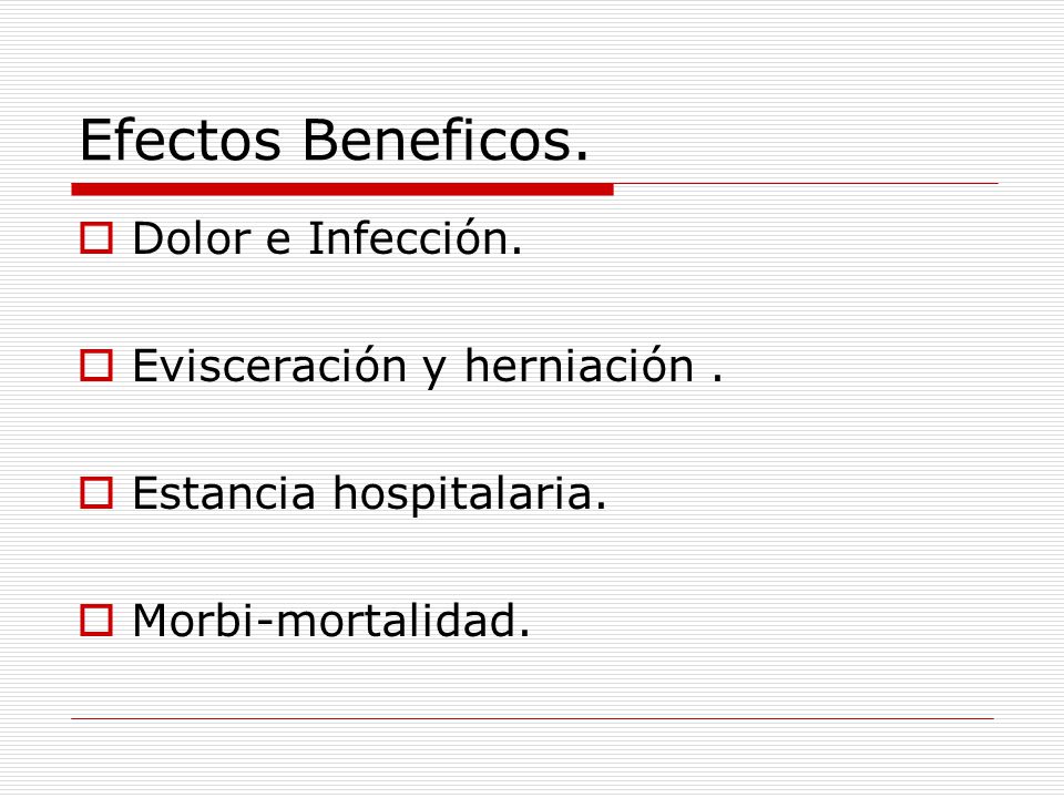 Efectos Beneficos. Dolor e Infección. Evisceración y herniación .
