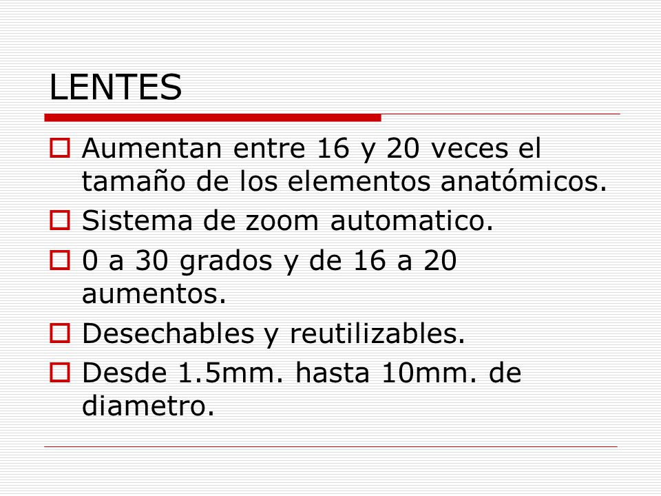 LENTES Aumentan entre 16 y 20 veces el tamaño de los elementos anatómicos. Sistema de zoom automatico.