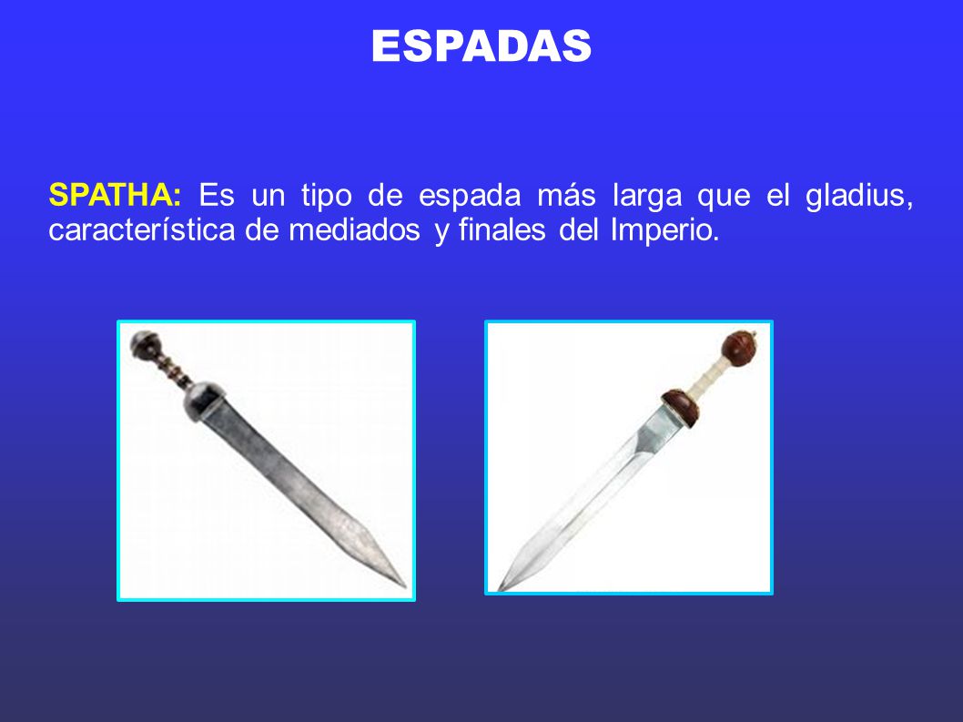 ESPADAS SPATHA: Es un tipo de espada más larga que el gladius, característica de mediados y finales del Imperio.