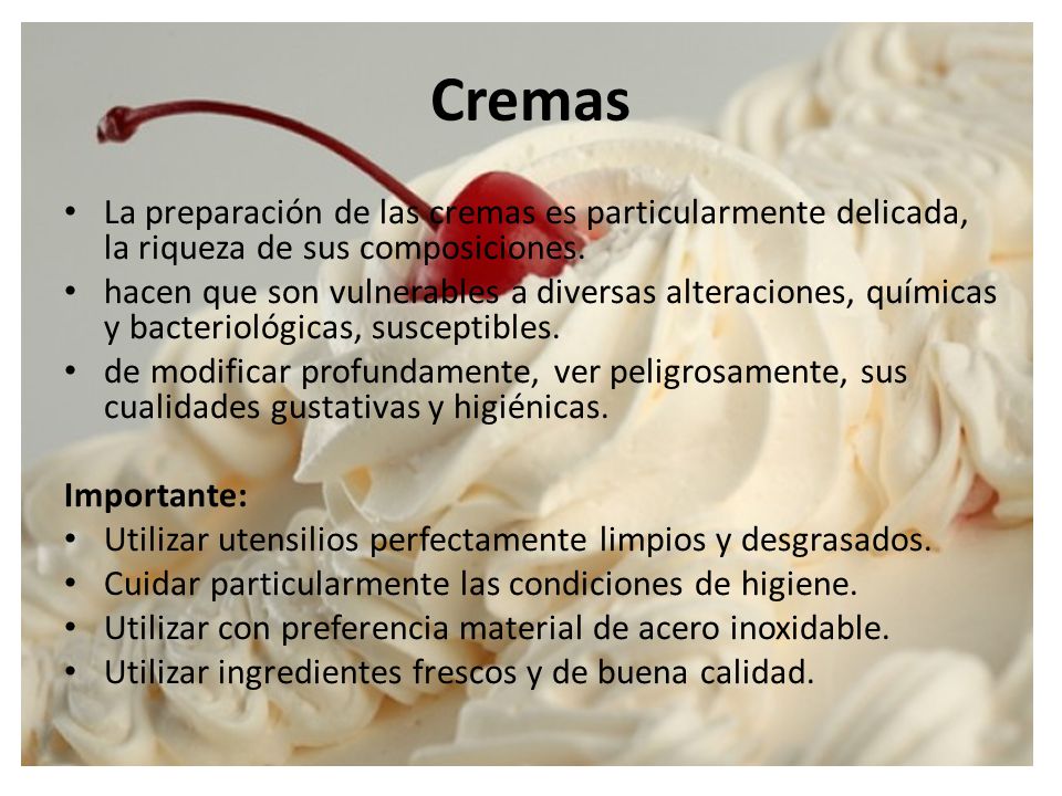 Cremas La preparación de las cremas es particularmente delicada, la riqueza de sus composiciones.