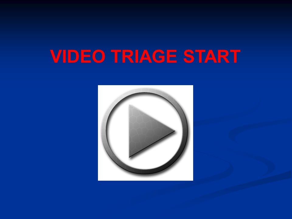 VIDEO TRIAGE START