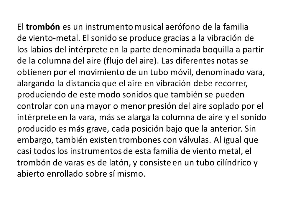 El trombón es un instrumento musical aerófono de la familia de viento-metal.