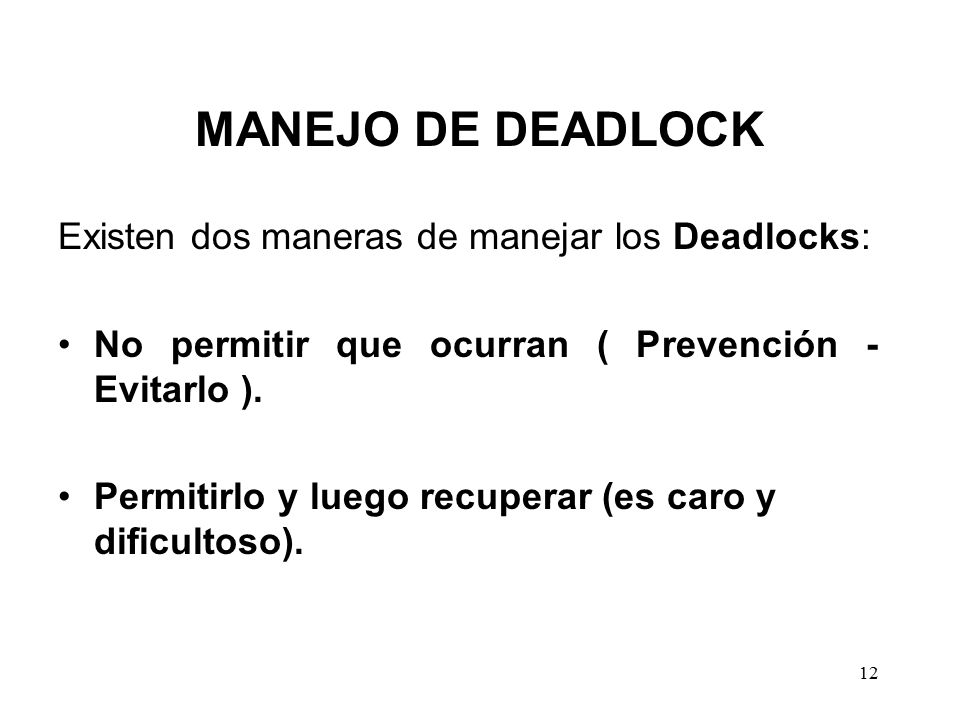 MANEJO DE DEADLOCK Existen dos maneras de manejar los Deadlocks:
