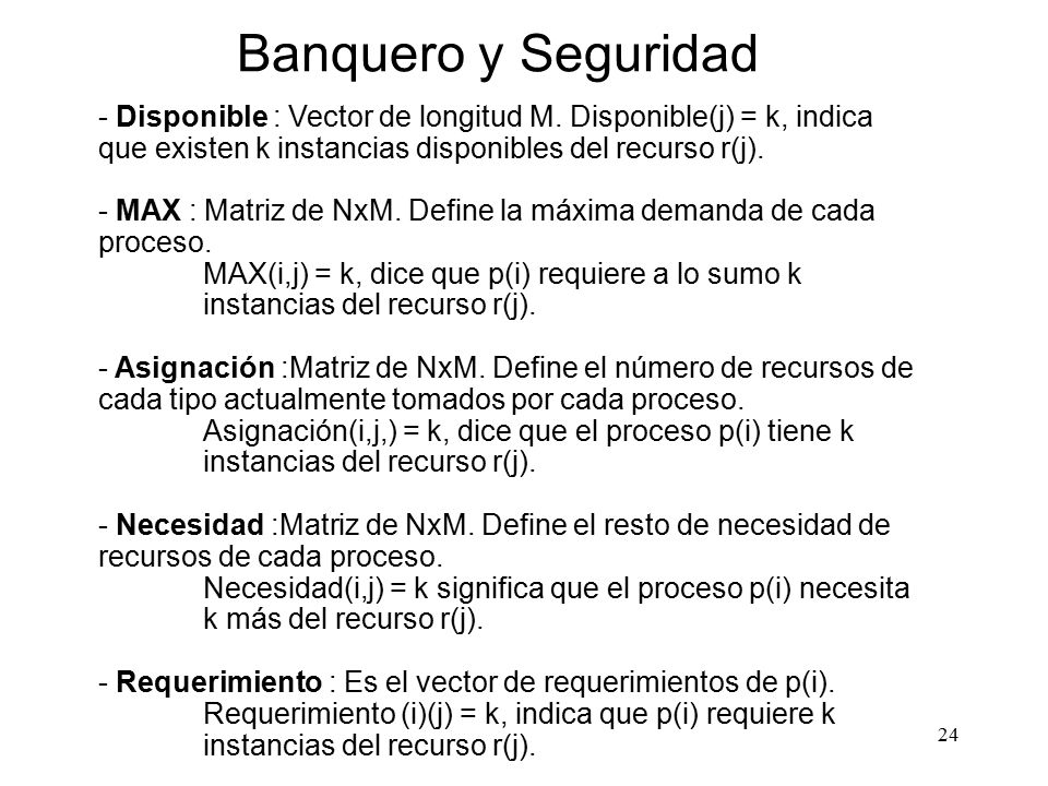 Banquero y Seguridad - Disponible : Vector de longitud M. Disponible(j) = k, indica que existen k instancias disponibles del recurso r(j).