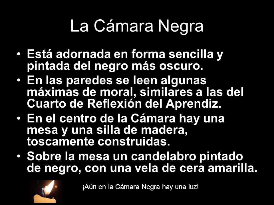 La Cámara Negra Está adornada en forma sencilla y pintada del negro más oscuro.