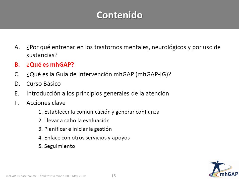 Contenido ¿Por qué entrenar en los trastornos mentales, neurológicos y por uso de sustancias ¿Qué es mhGAP