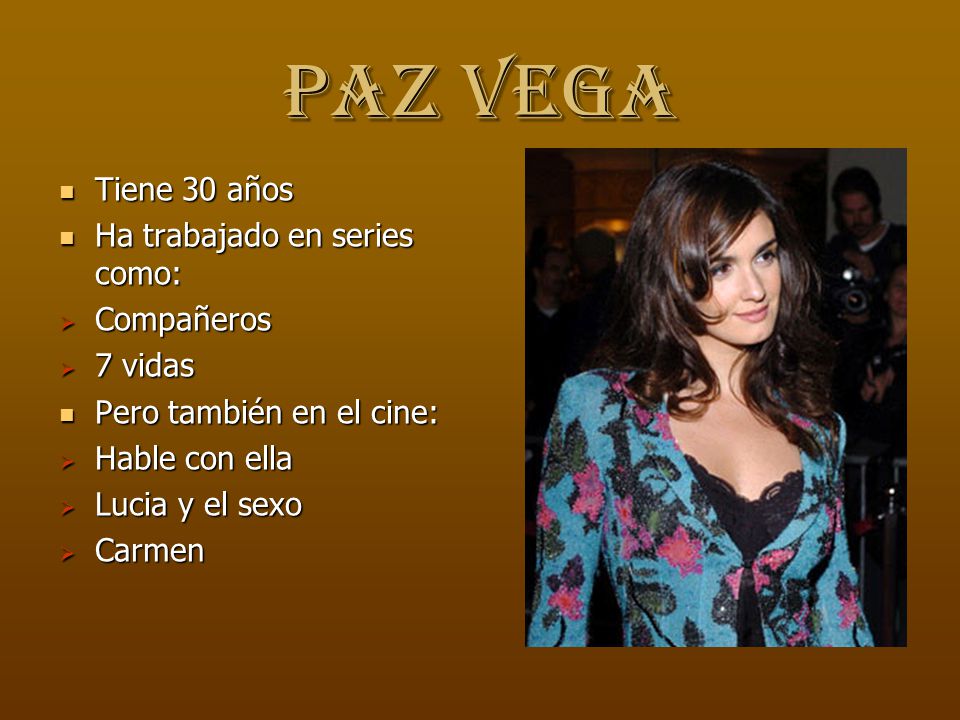 PAZ VEGA Tiene 30 años Ha trabajado en series como: Compañeros 7 vidas