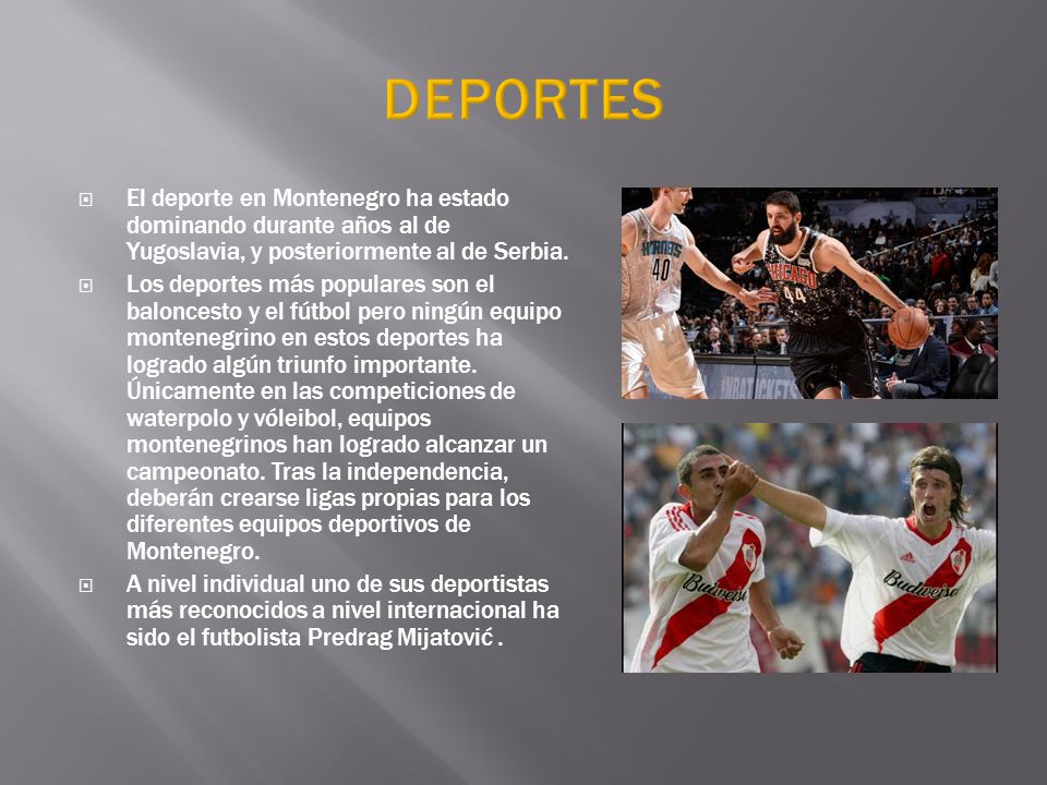 DEPORTES El deporte en Montenegro ha estado dominando durante años al de Yugoslavia, y posteriormente al de Serbia.