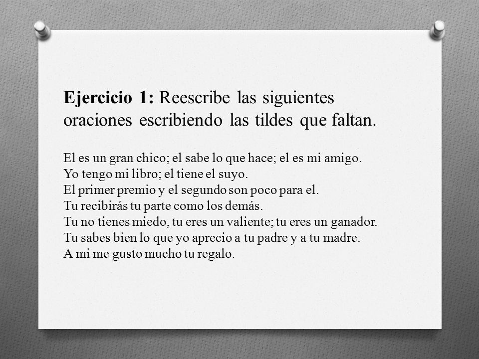 Ejercicio 1: Reescribe las siguientes oraciones escribiendo las tildes que faltan.