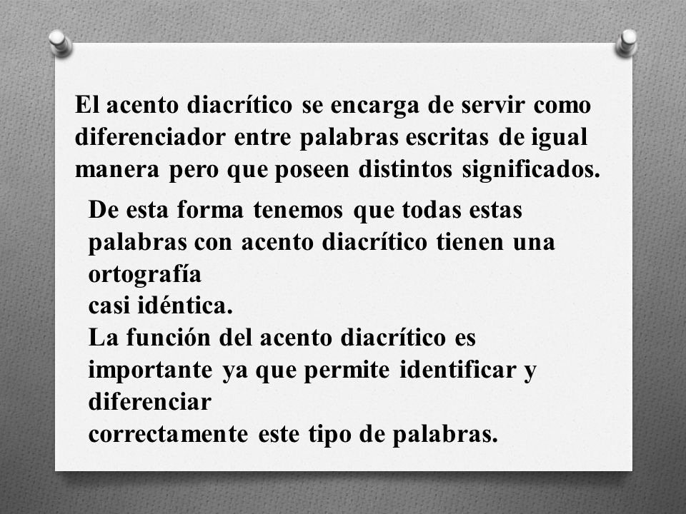 El acento diacrítico se encarga de servir como diferenciador entre palabras escritas de igual