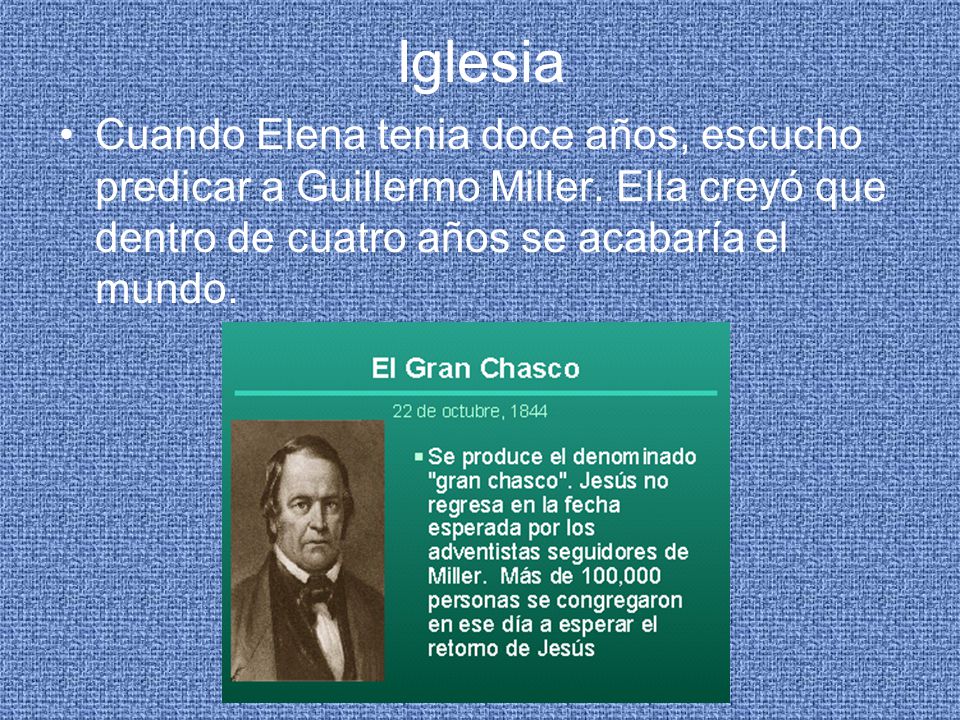 Iglesia Cuando Elena tenia doce años, escucho predicar a Guillermo Miller.