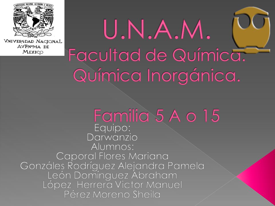 U.N.A.M. Facultad de Química. Química Inorgánica. Familia 5 A o 15