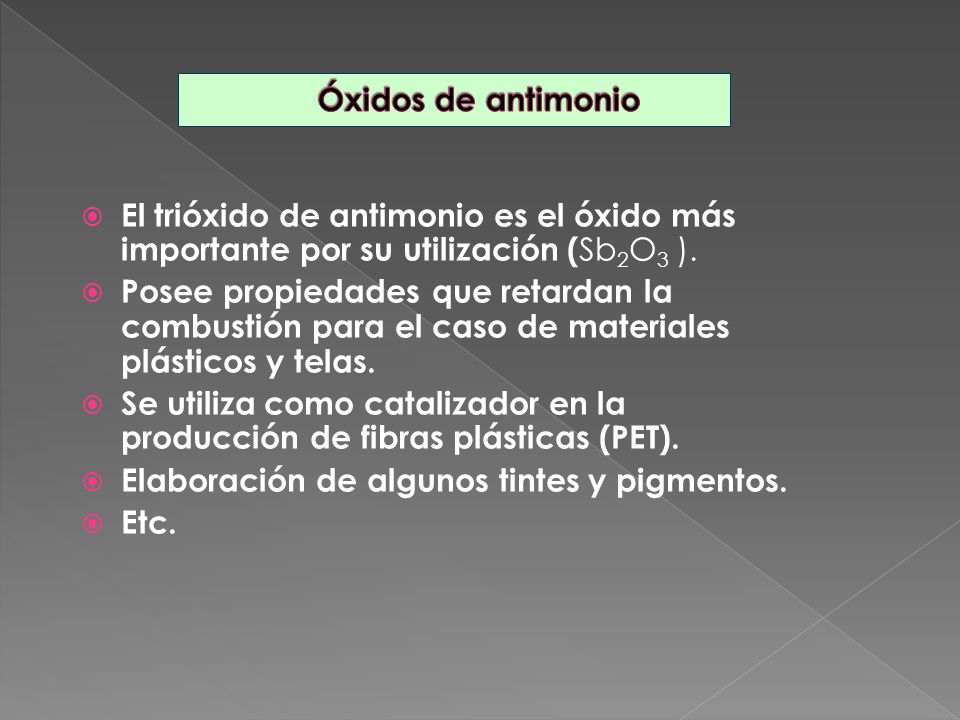 Óxidos de antimonio El trióxido de antimonio es el óxido más importante por su utilización (Sb2O3 ).