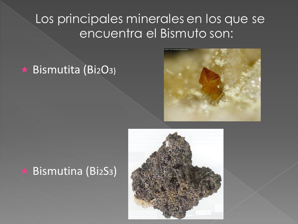 Los principales minerales en los que se encuentra el Bismuto son: