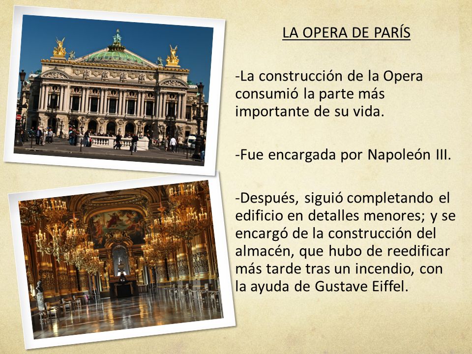LA OPERA DE PARÍS -La construcción de la Opera consumió la parte más importante de su vida. -Fue encargada por Napoleón III.