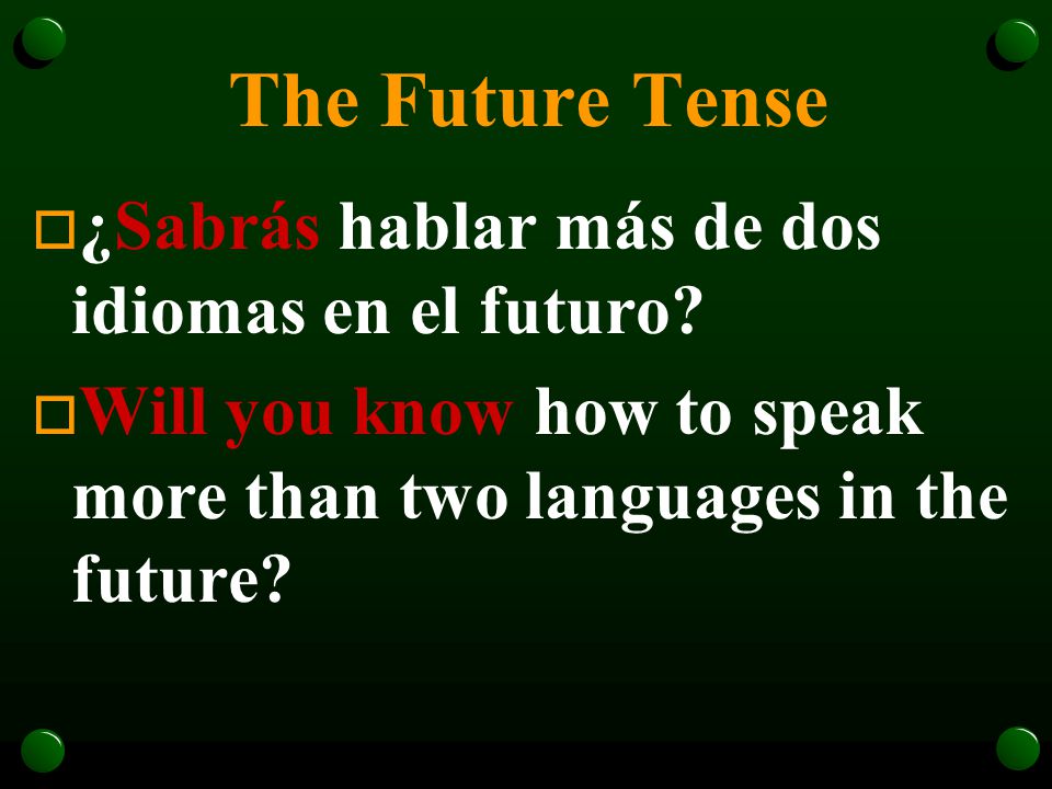 The Future Tense ¿Sabrás hablar más de dos idiomas en el futuro