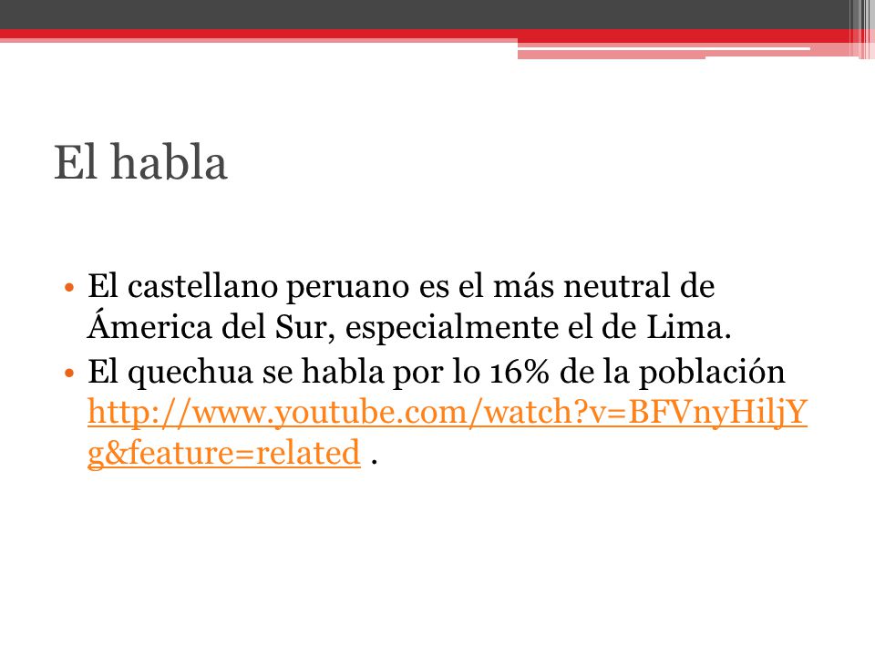 El habla El castellano peruano es el más neutral de Ámerica del Sur, especialmente el de Lima.
