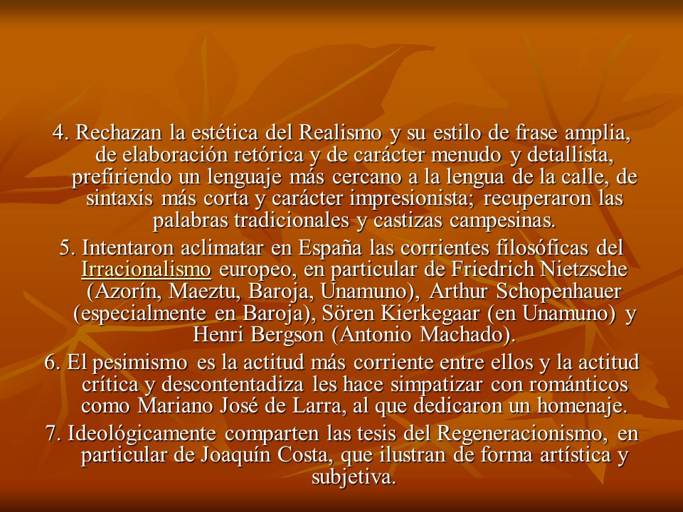 4. Rechazan la estética del Realismo y su estilo de frase amplia, de elaboración retórica y de carácter menudo y detallista, prefiriendo un lenguaje más cercano a la lengua de la calle, de sintaxis más corta y carácter impresionista; recuperaron las palabras tradicionales y castizas campesinas.