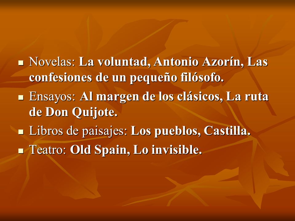 Novelas: La voluntad, Antonio Azorín, Las confesiones de un pequeño filósofo.