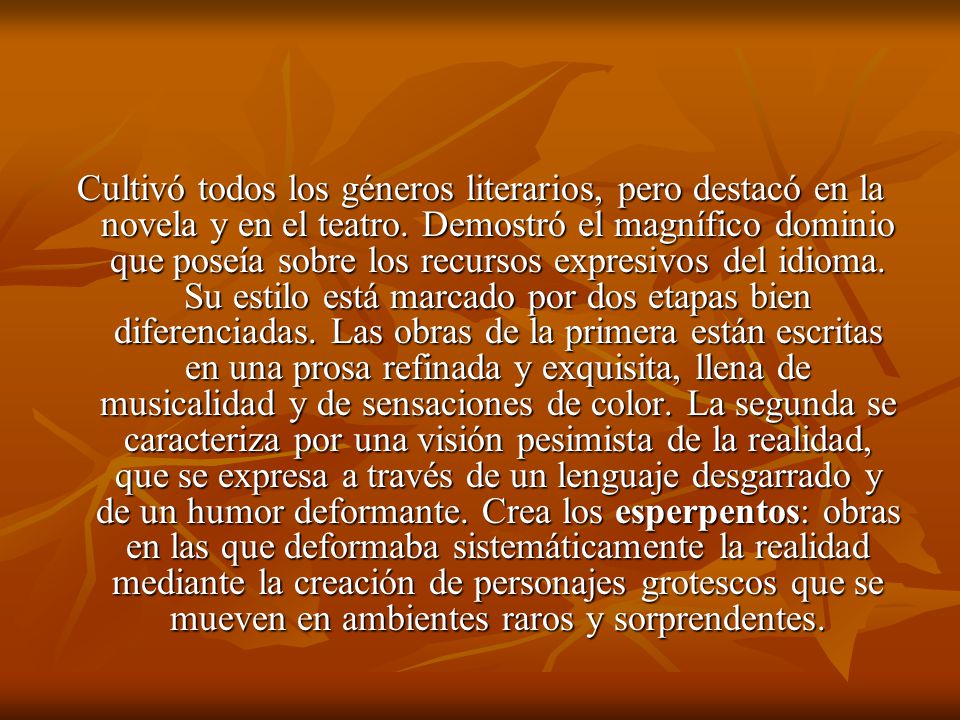 Cultivó todos los géneros literarios, pero destacó en la novela y en el teatro.