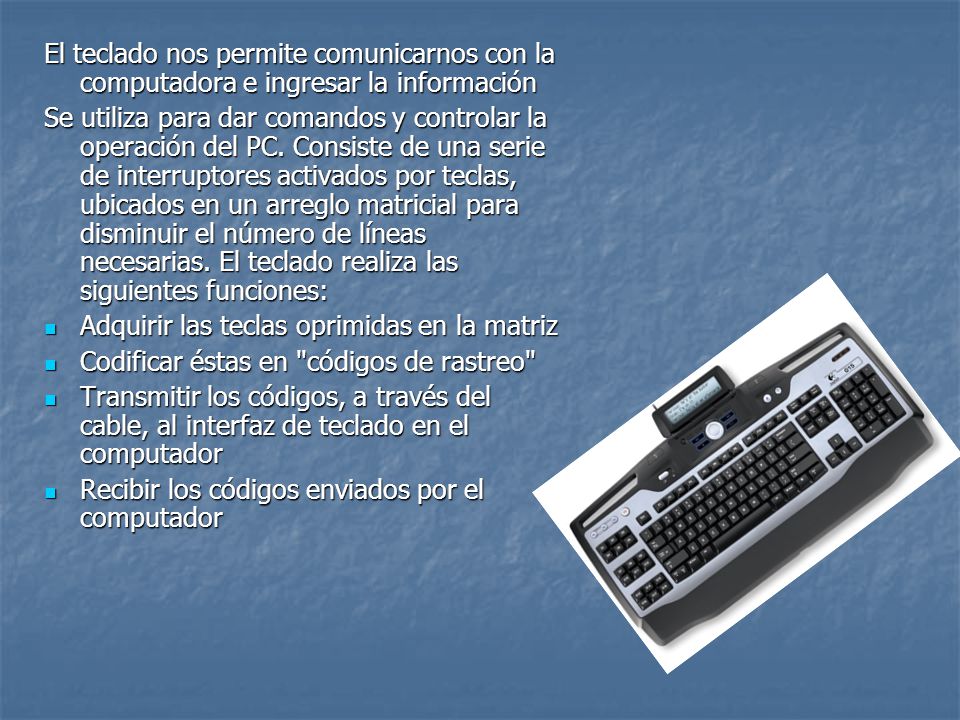 El teclado nos permite comunicarnos con la computadora e ingresar la información