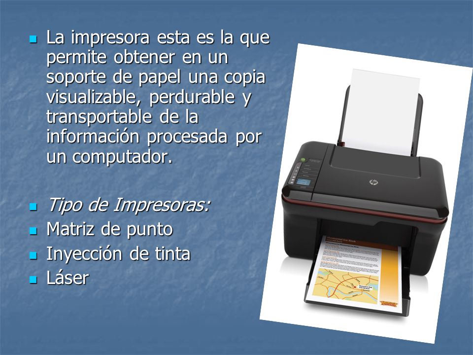 La impresora esta es la que permite obtener en un soporte de papel una copia visualizable, perdurable y transportable de la información procesada por un computador.