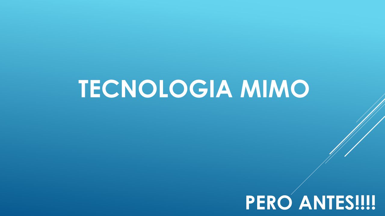 Tecnologia mimo Pero Antes!!!!