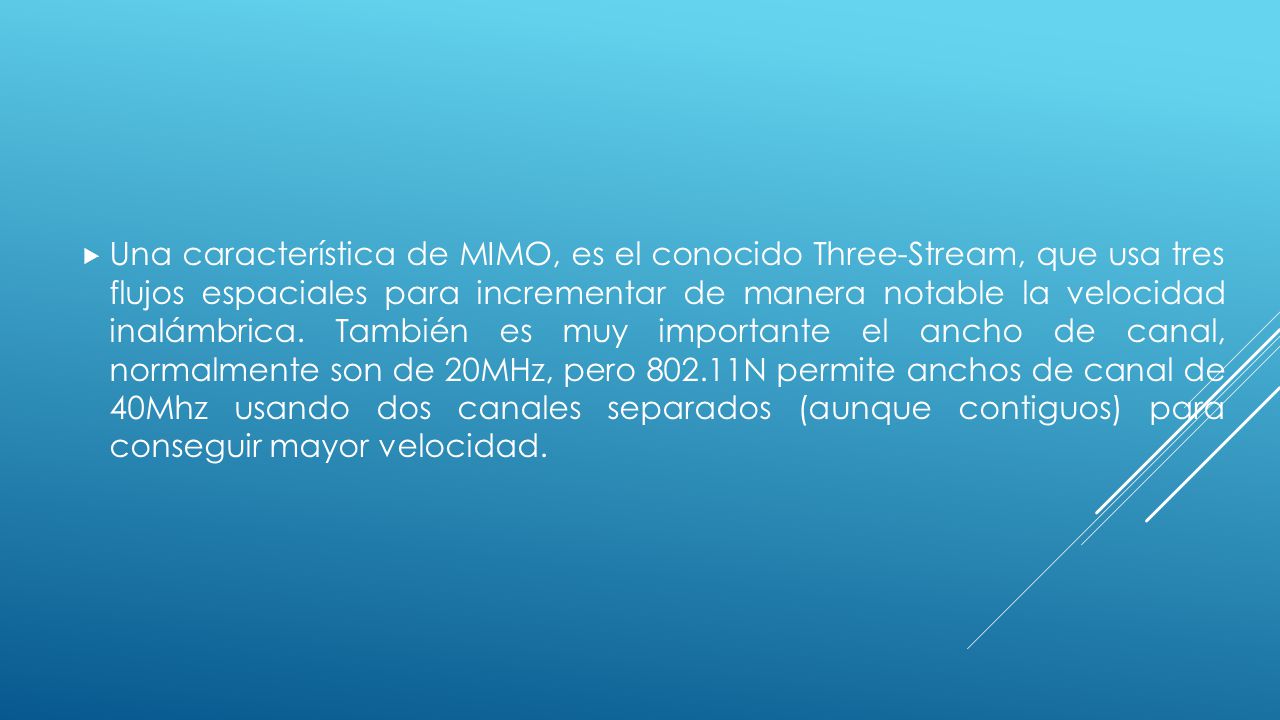 Una característica de MIMO, es el conocido Three-Stream, que usa tres flujos espaciales para incrementar de manera notable la velocidad inalámbrica.