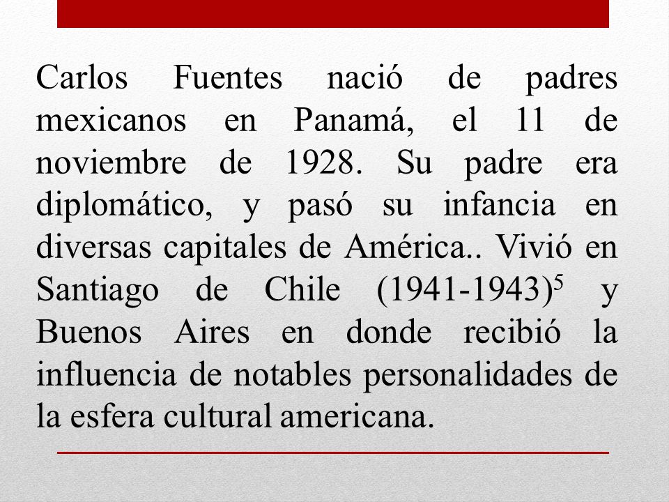 Carlos Fuentes nació de padres mexicanos en Panamá, el 11 de noviembre de 1928.