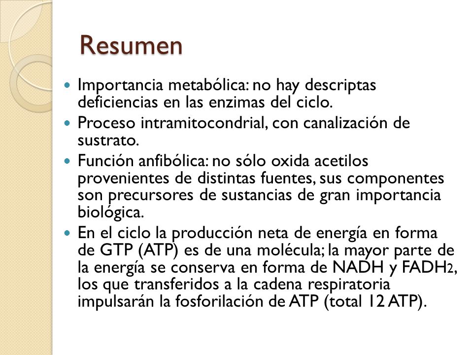 Resumen Importancia metabólica: no hay descriptas deficiencias en las enzimas del ciclo. Proceso intramitocondrial, con canalización de sustrato.