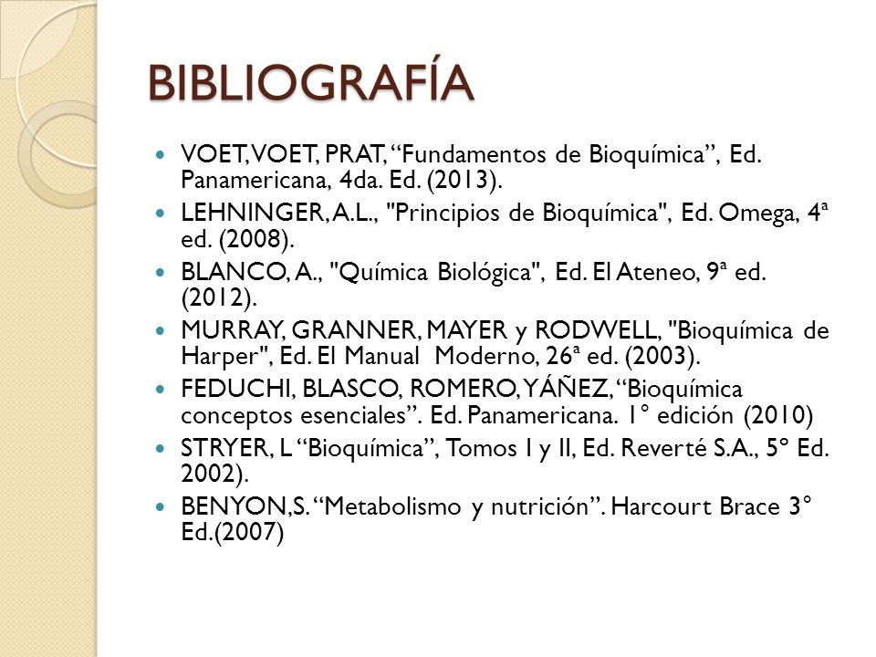 BIBLIOGRAFÍA VOET, VOET, PRAT, Fundamentos de Bioquímica , Ed. Panamericana, 4da. Ed. (2013).