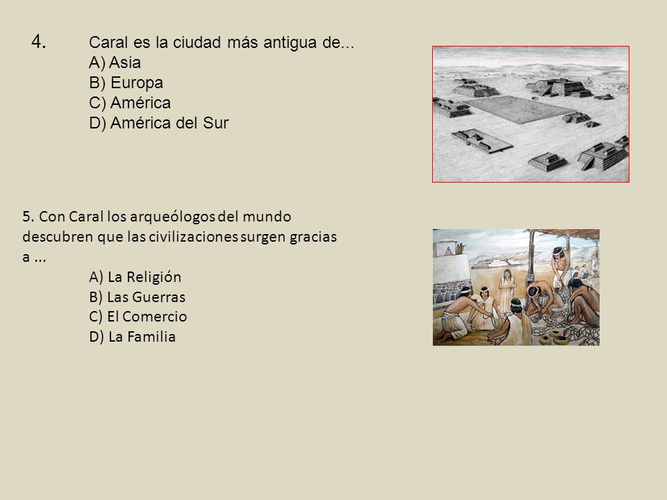 4. Caral es la ciudad más antigua de. A) Asia. B) Europa. C) América
