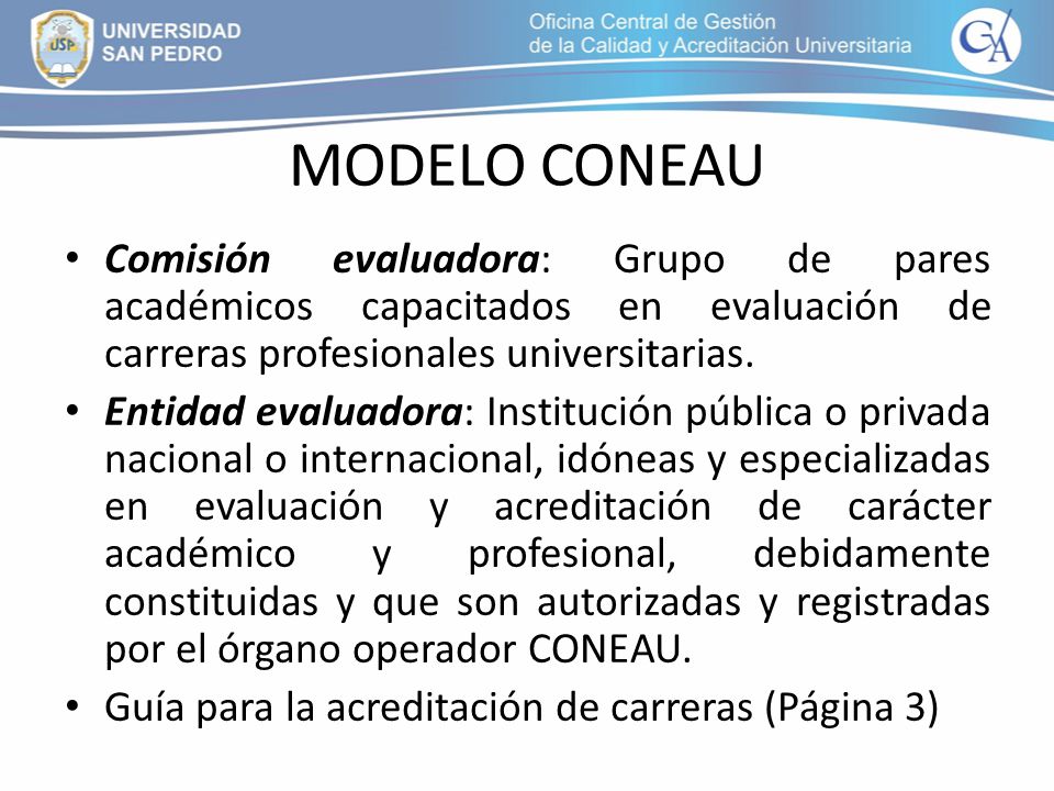MODELO CONEAU Comisión evaluadora: Grupo de pares académicos capacitados en evaluación de carreras profesionales universitarias.