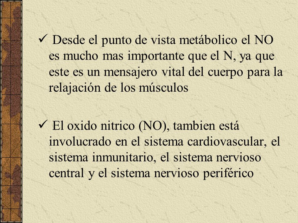 Desde el punto de vista metábolico el NO es mucho mas importante que el N, ya que este es un mensajero vital del cuerpo para la relajación de los músculos
