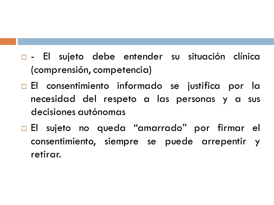 - El sujeto debe entender su situación clínica (comprensión, competencia)